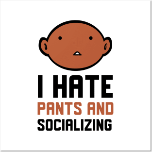 I Hate Pants And Socializing Posters and Art